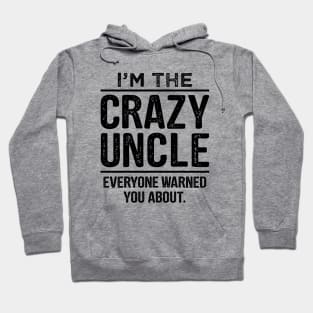 I'm The Crazy Uncle-Uncle Gift Shirt- Funcle TShirt-Funny Uncle Quote Hoodie